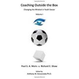 Coaching Outside the Box: Changing the Mindset in Youth Soccer (Volume 1)