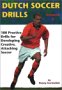 Dutch Soccer Drills: 180 Practice Drills for Developing Creative, Attacking Soccer