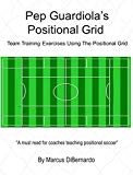 Cover: pep guardiola's positional grid: team training exercises using the positional grid