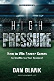 Cover: soccer iq presents... high pressure: how to win soccer games by smothering your opponent