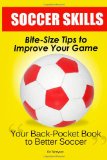 Cover: soccer skills: bite-size tips to improve your game